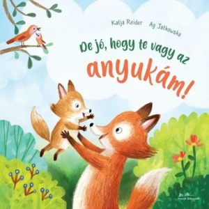 De jó, hogy te vagy az anyukám! (9789635845408)