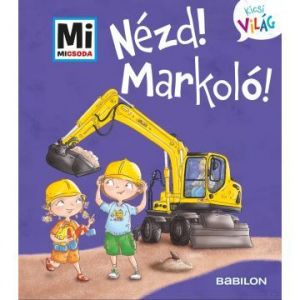 Tessloff-Babilon N&eacute;zd! Markol&oacute;! - Mi Micsoda Kicsi vil&aacute;g 11. (Mivi11)